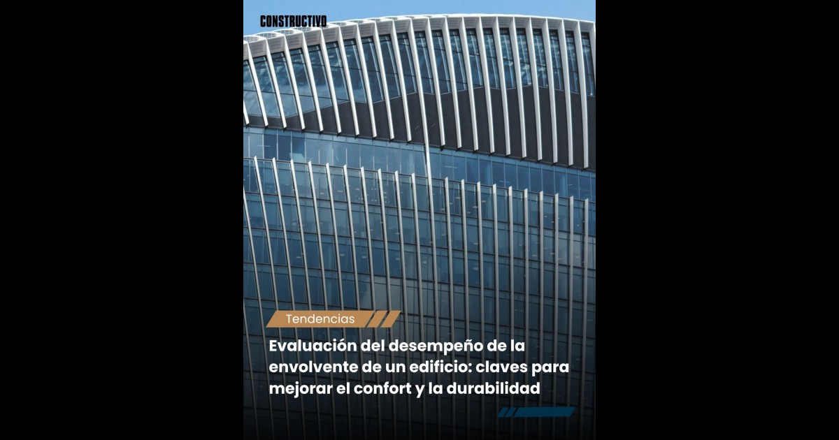 Evaluación del desempeño de la envolvente de un edificio: claves para mejorar el confort y la durabilidad